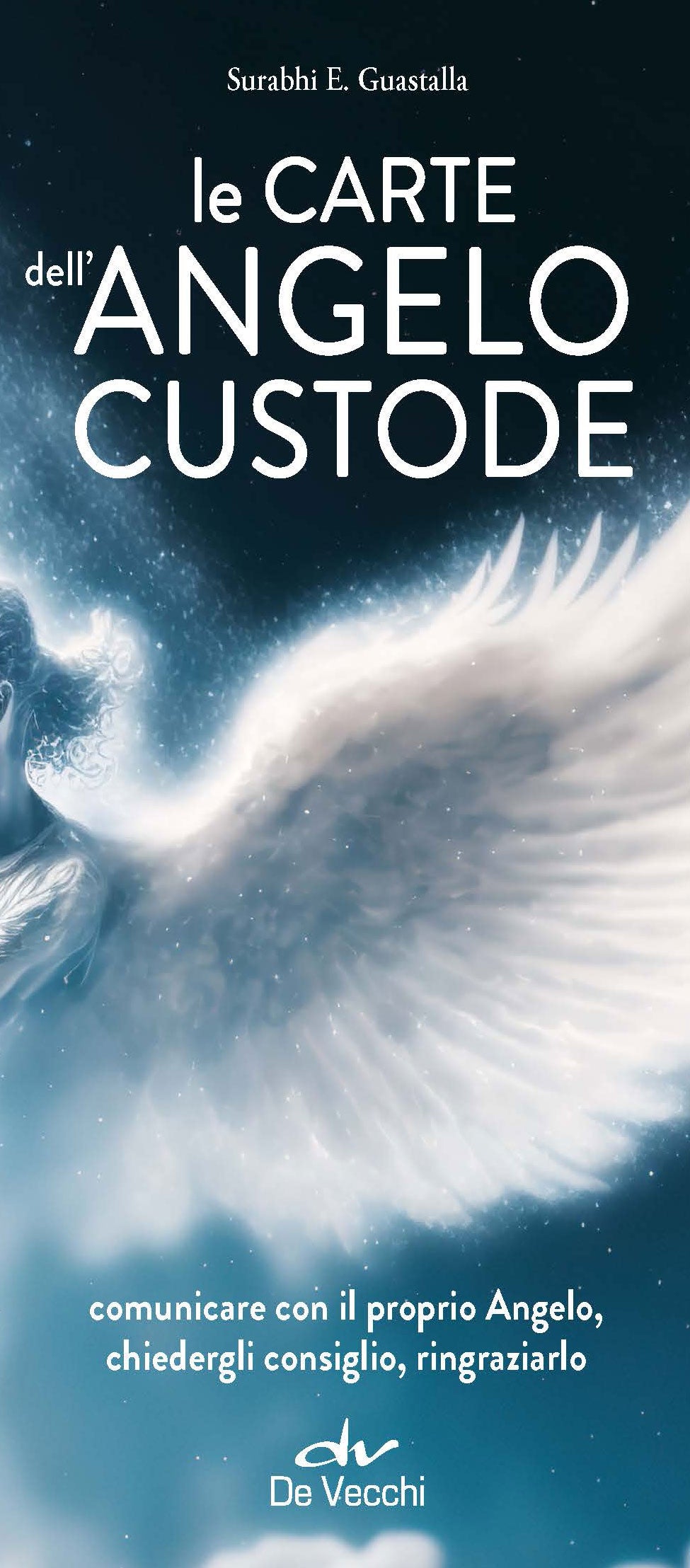 Le carte dell'Angelo Custode. comunicare con il proprio Angelo, chiedergli consiglio, ringraziarlo
