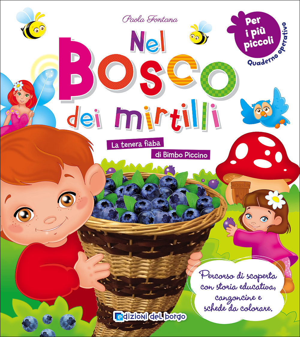 Nel bosco dei mirtilli - Quaderno operativo per i più piccoli. La tenera fiaba di Bimbo Piccino - Percorso di scoperta con storia educativa, canzoncine e schede da colorare