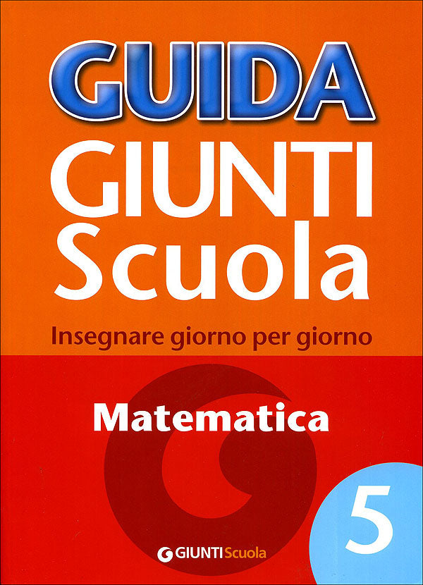 Guida Giunti Scuola - Matematica 5. Insegnare giorno per giorno