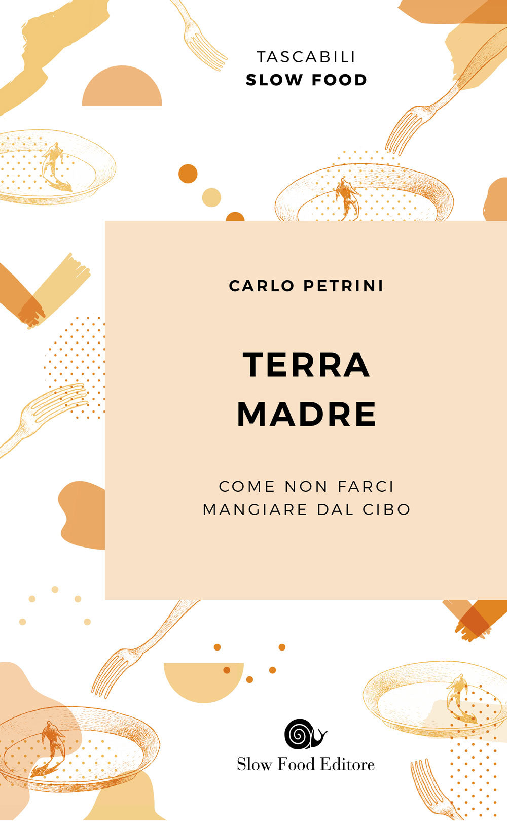 Terra Madre. Come non farci mangiare dal cibo