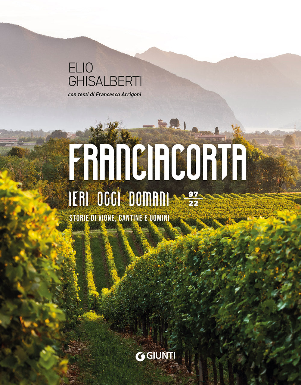 Franciacorta, ieri, oggi e domani. Storie di vigne, cantine e uomini