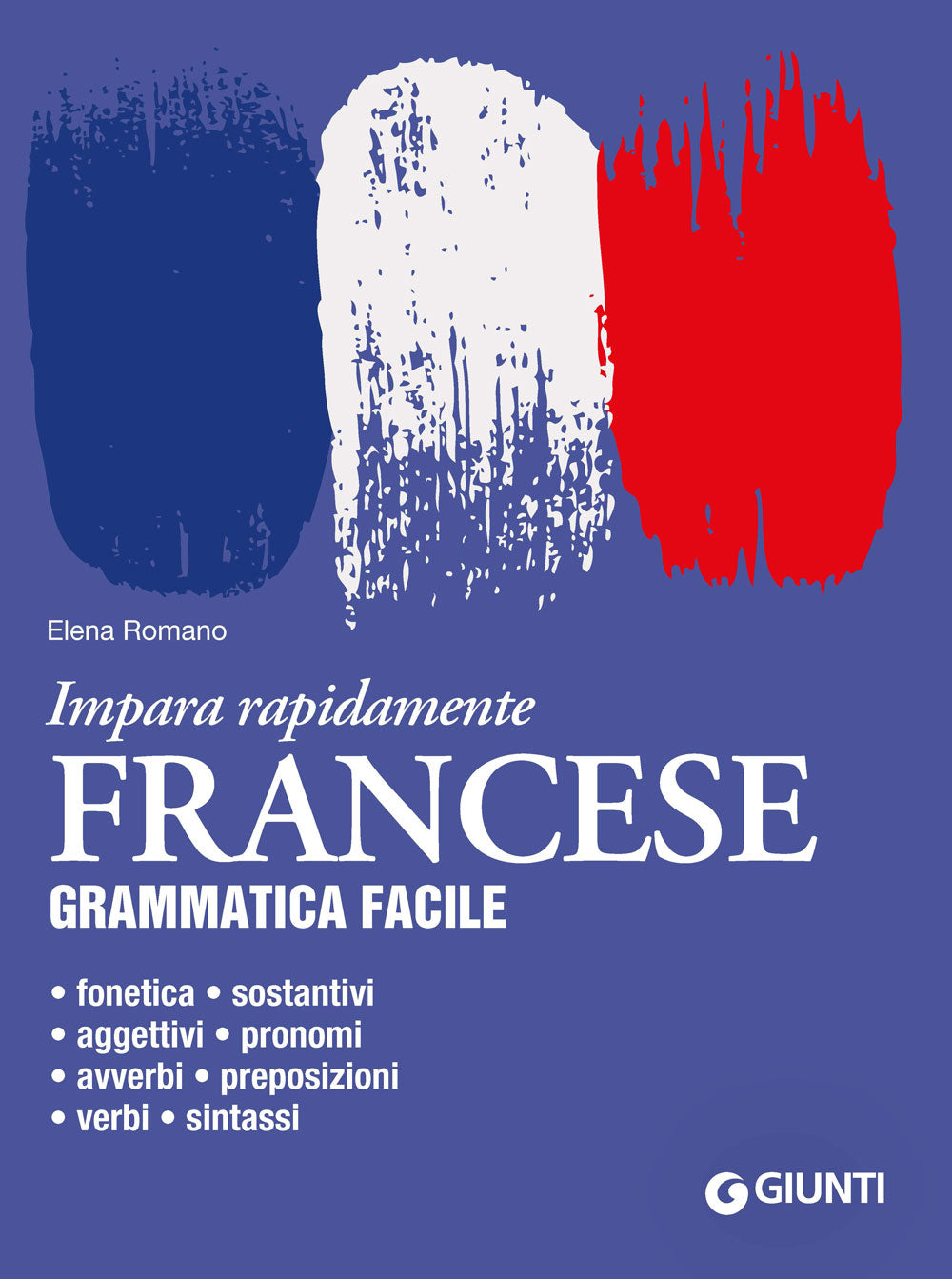 Francese. Grammatica facile. Fonetica • sostantivi • aggettivi • pronomi • avverbi • preposizioni • verbi • sintassi