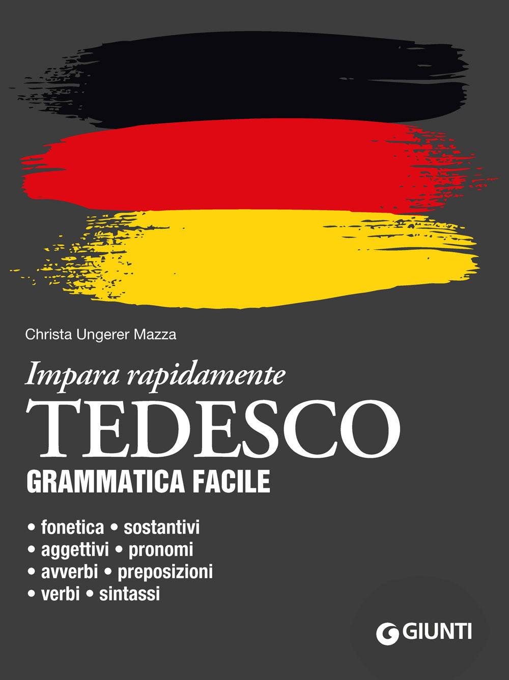 Tedesco. Grammatica facile. Fonetica • sostantivi • aggettivi • pronomi • avverbi • preposizioni • verbi • sintassi