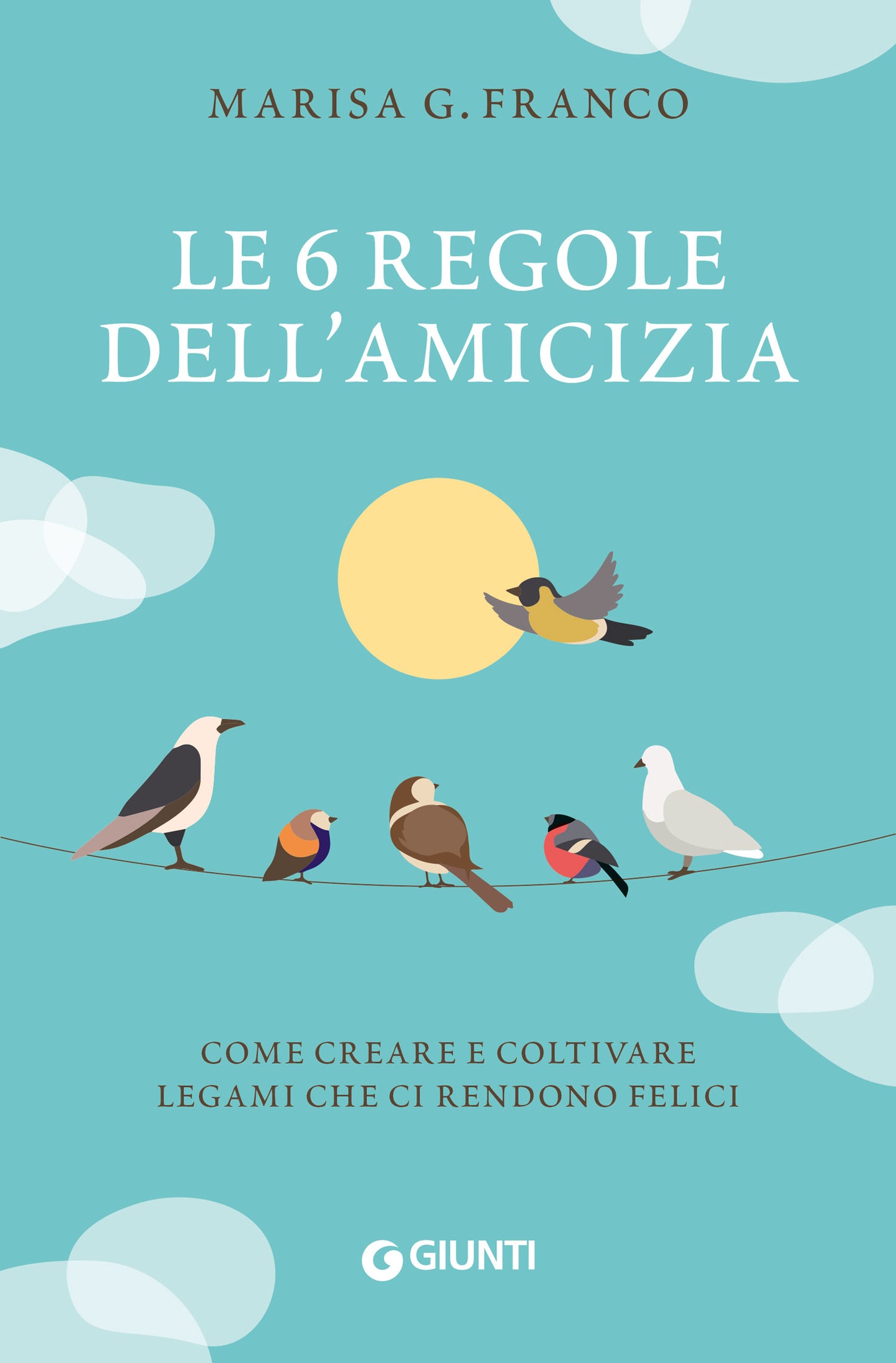 Le 6 regole dell'amicizia. Come creare e coltivare  legami che ci rendono felici