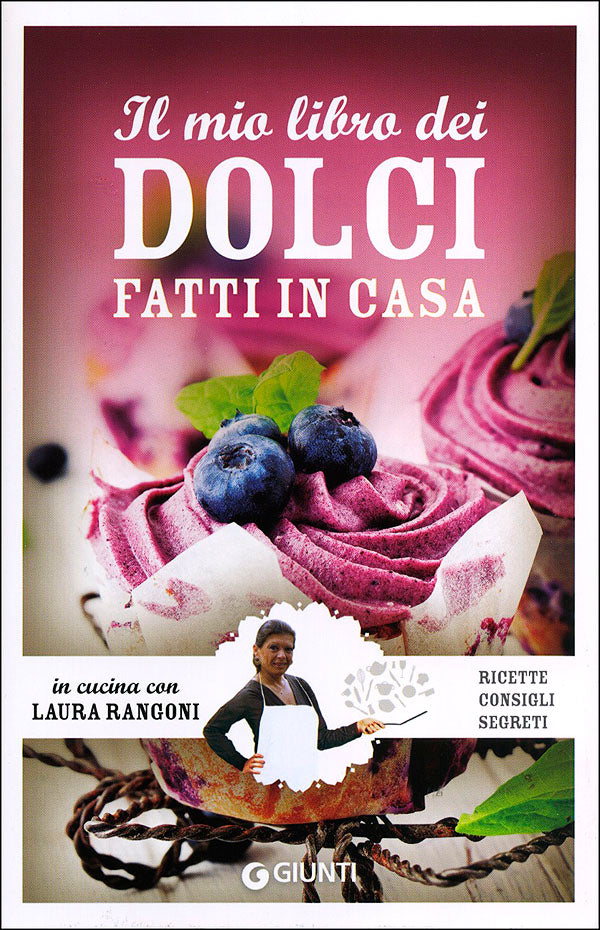 Il mio libro dei dolci fatti in casa. Ricette - Consigli - Segreti
