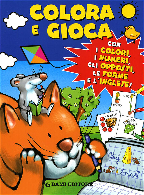 Colora e Gioca. Con i colori, i numeri, gli opposti, le forme e l'inglese!