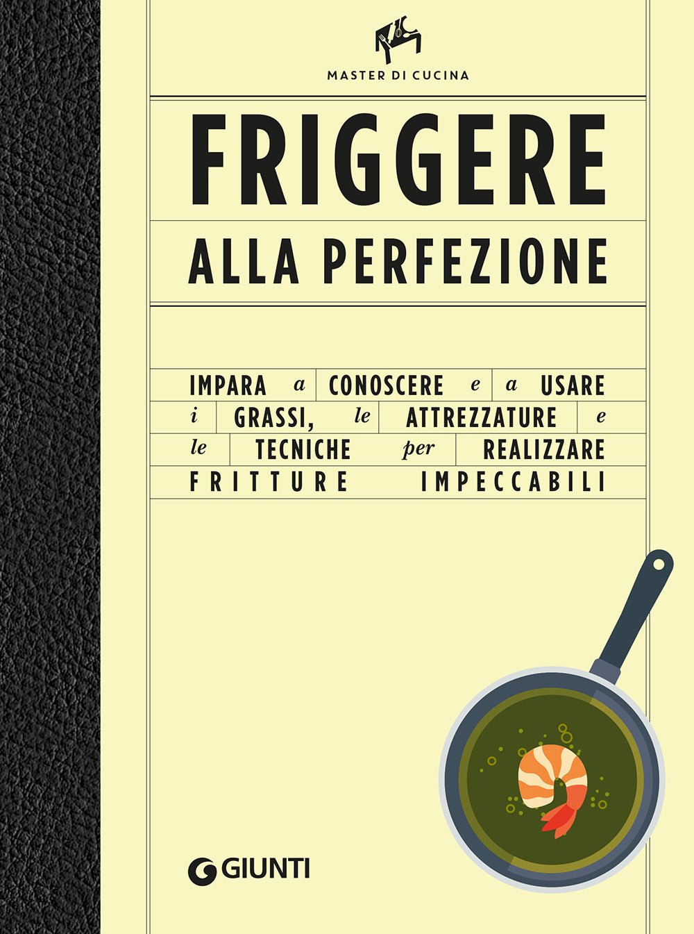 Friggere alla perfezione. Le attrezzature e le tecniche per realizzare fritture impeccabili. Master di cucina.