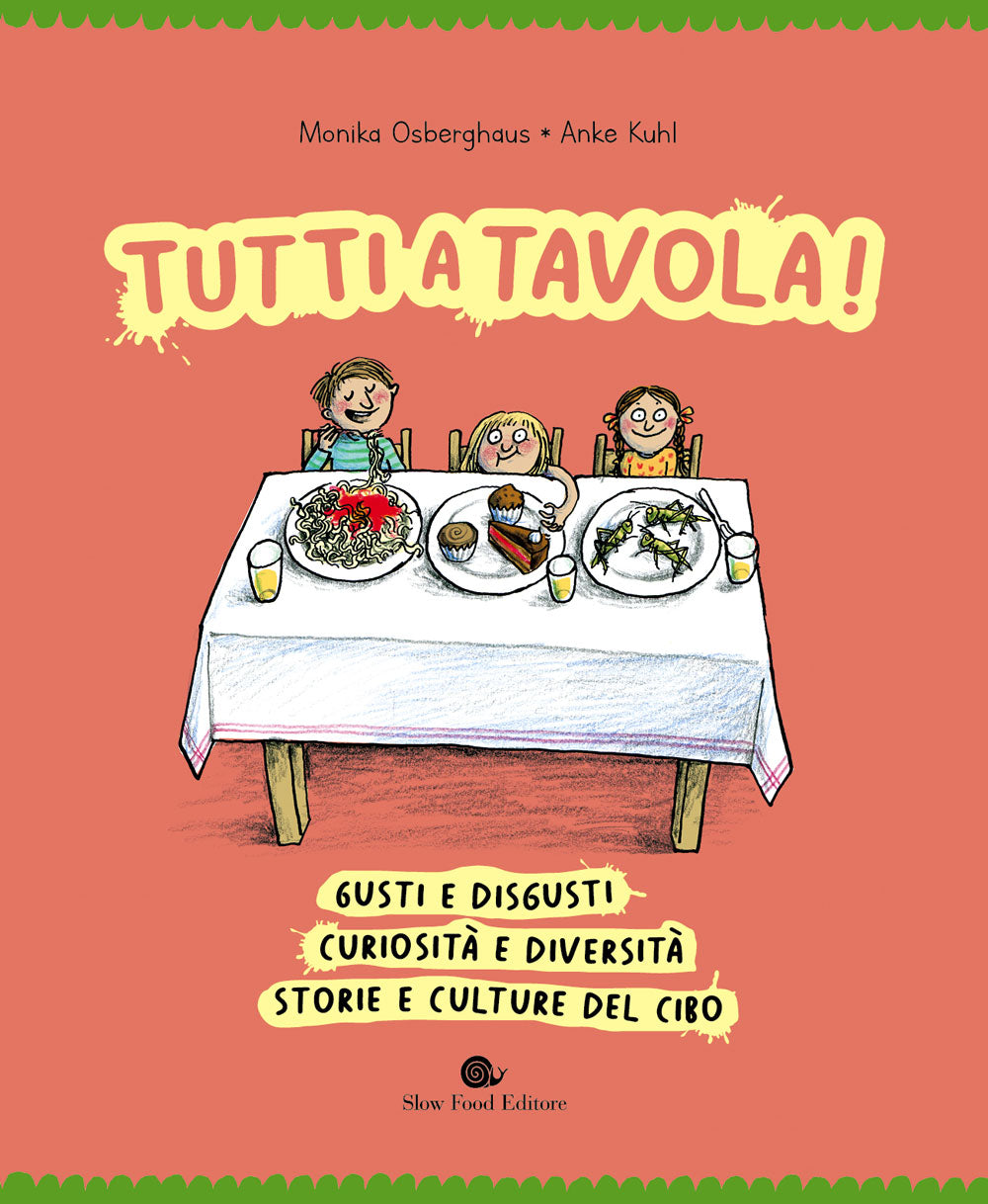 Tutti a tavola! Gusti e disgusti, curiosità e diversità, storie e culture del cibo.. Gusti e disgusti, curiosità e diversità, storie e culture del cibo.