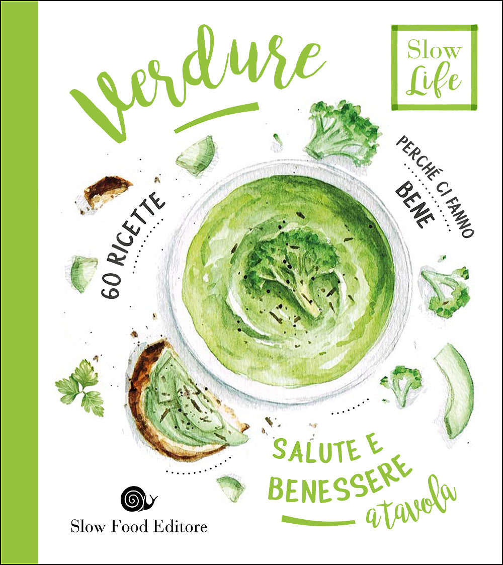 Verdure. Perché ci fanno bene - 60 ricette