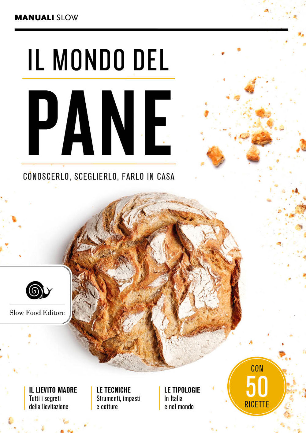 IL MONDO DEL PANE. CONOSCERLO, SCEGLIERLO, FARLO IN CASA