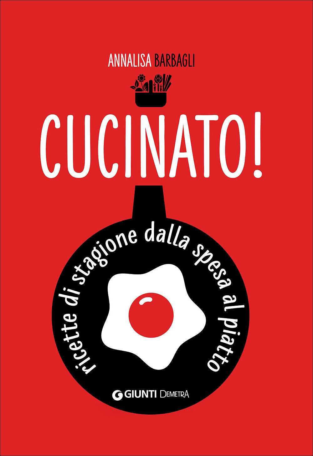 Cucinato! . Ricette di stagione dalla spesa al piatto