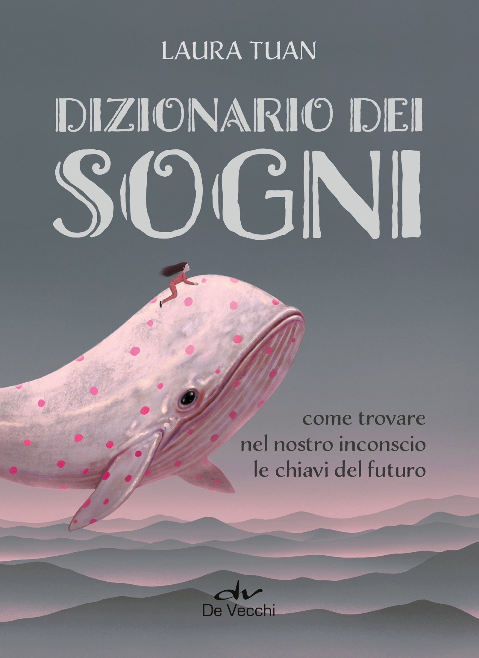 Dizionario dei sogni. come trovare nel nostro inconscio le chiavi del futuro