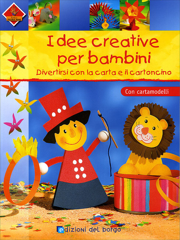 Idee creative per bambini. Divertirsi con la carta e il cartoncino. Con cartamodelli.