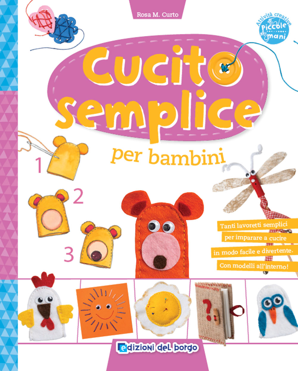 Cucito semplice per bambini. Tanti lavoretti semplici per imparare a cucire in modo facile e divertente - Con modelli all'interno!