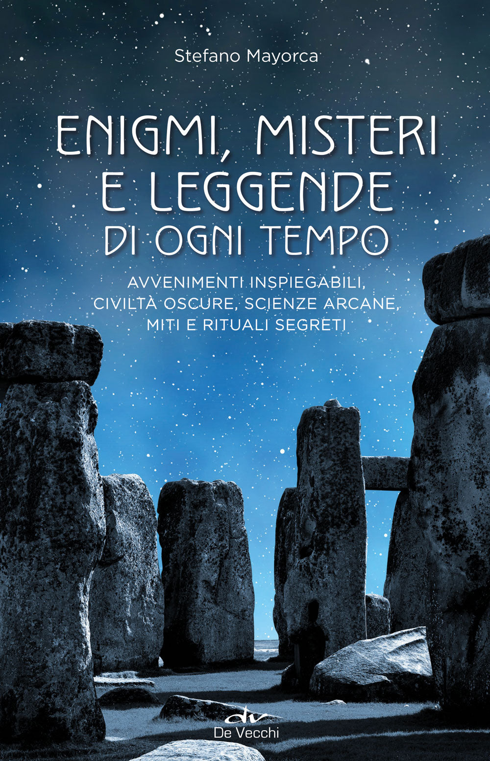 Emigmi, misteri e leggende di ogni tempo. Avvenimenti inspiegabili, civiltà oscure, scienze arcane, miti e rituali segreti