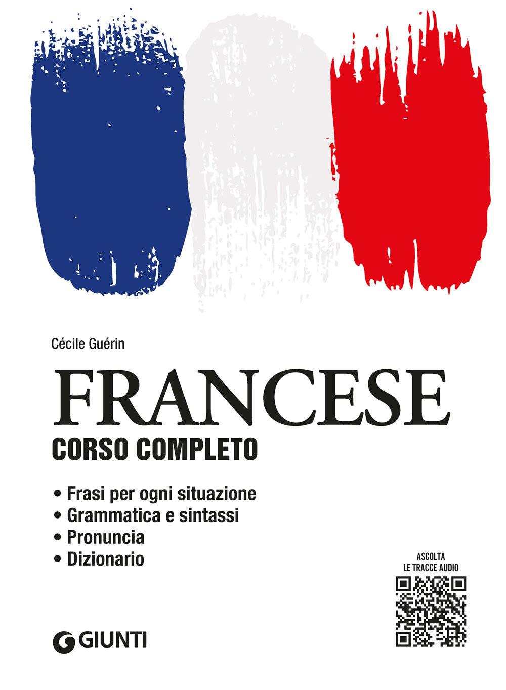 Francese. Corso completo con tracce audio. Frasi per ogni situazione • Grammatica e sintassi • Pronuncia • Dizionario