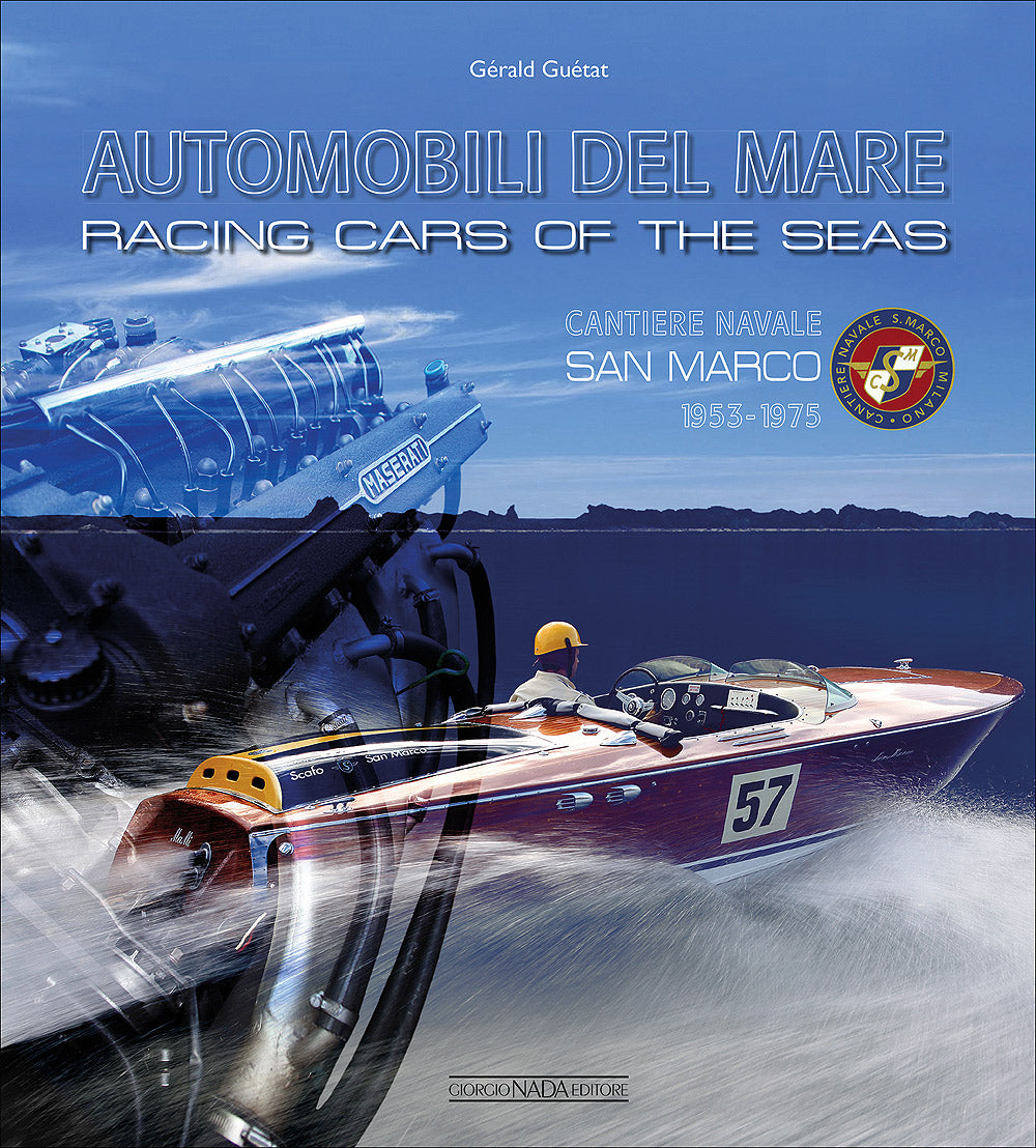 Automobili del mare/Racing cars of the seas. Cantiere Navale San Marco 1953-1975