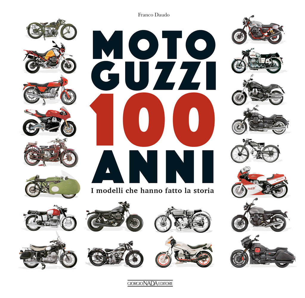 MOTO GUZZI 100 anni .  I modelli che hanno fatto la storia