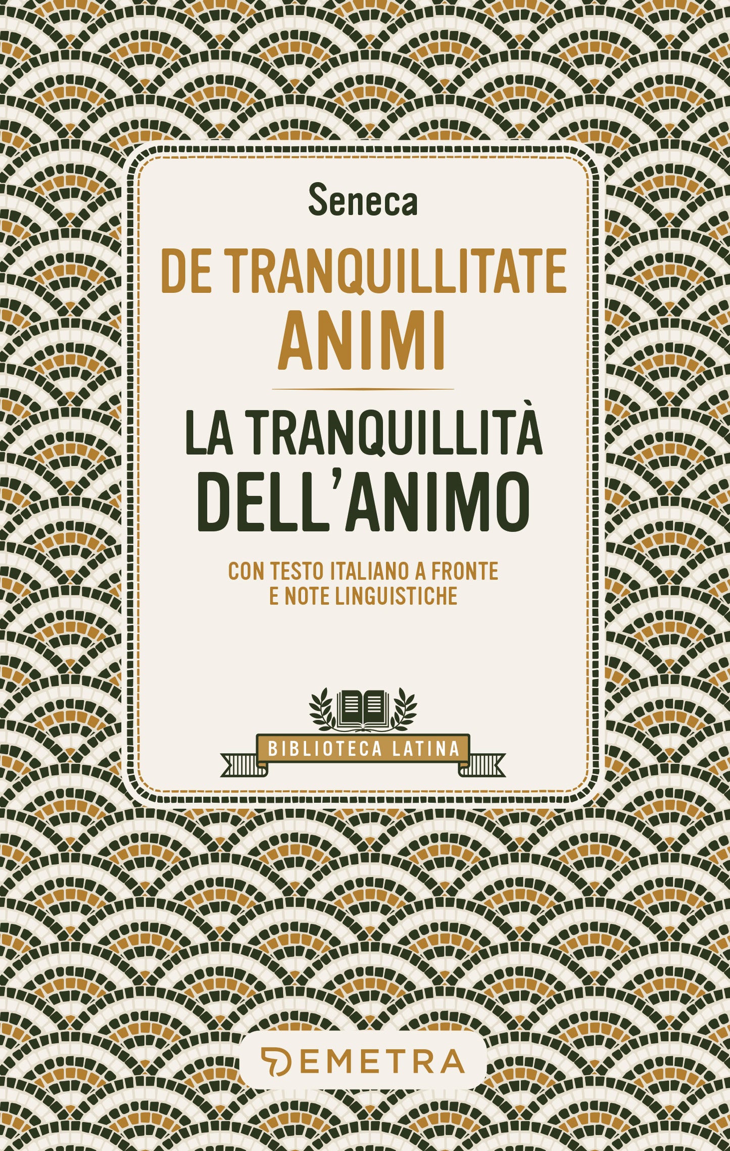 De Tranquillitate Animi - La tranquillità dell'anima. Con testo latino a fronte e note linguistiche