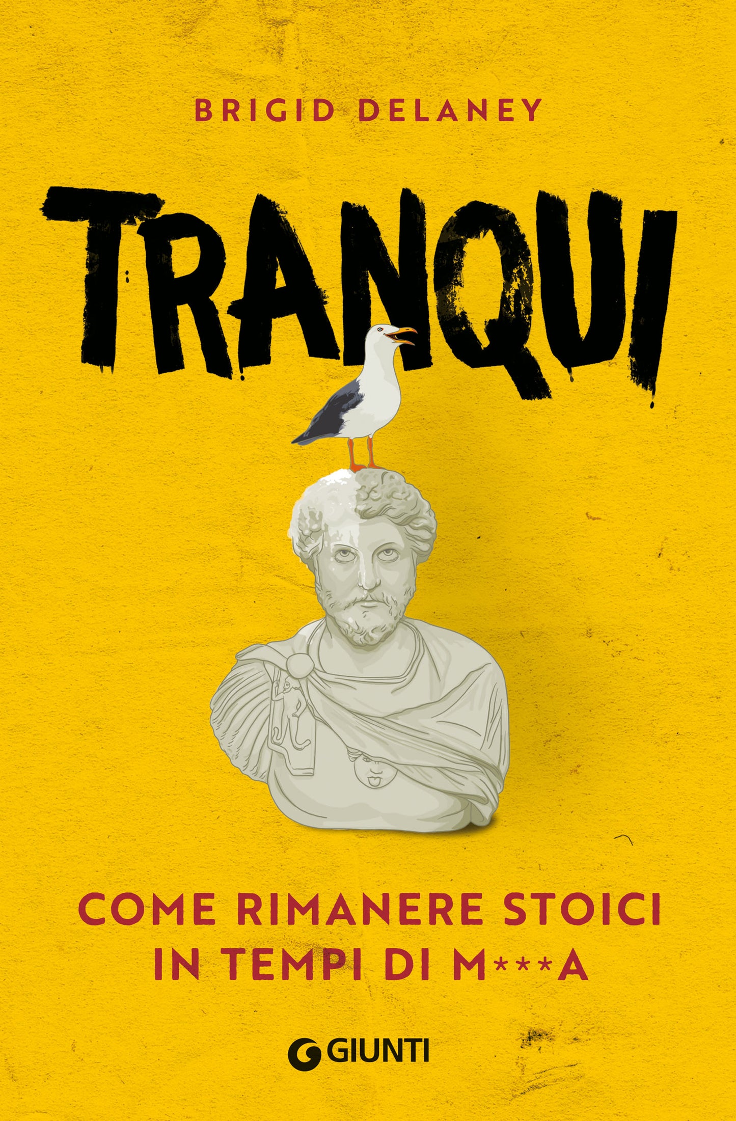 Tranqui. Come rimanere stoici in tempi di me***a