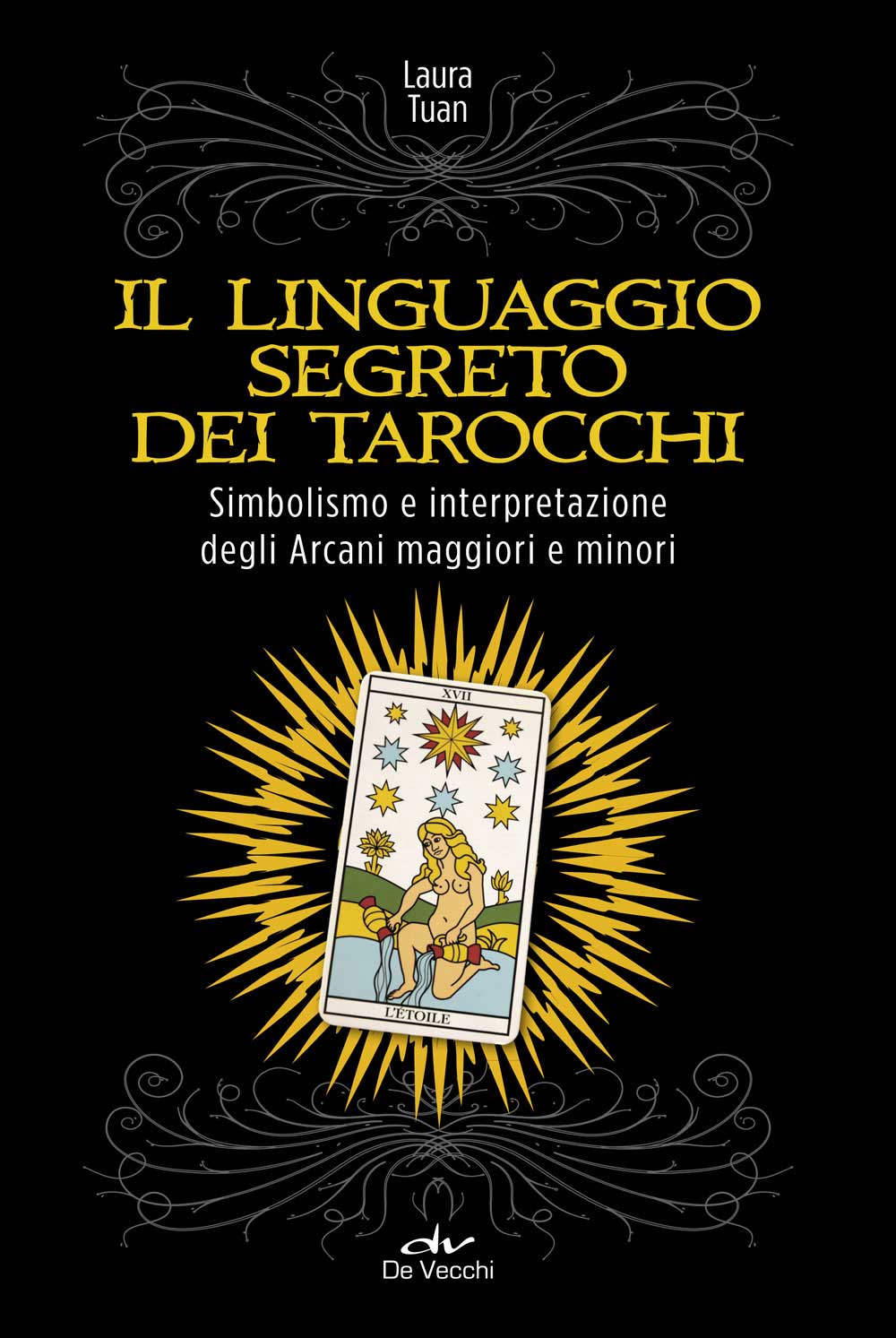 Il linguaggio segreto dei Tarocchi. Simbolismo e interpretazione degli Arcani maggiori e minori