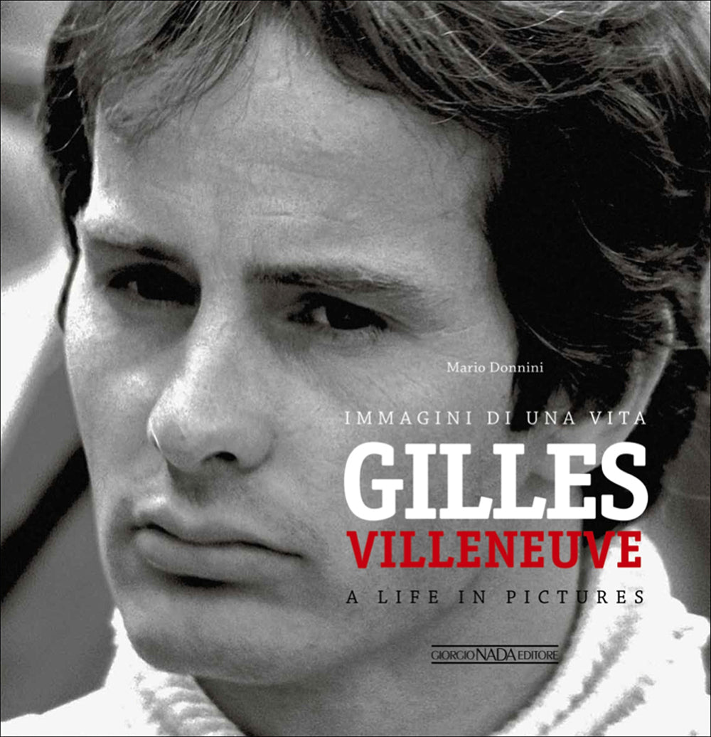 Gilles Villeneuve. Immagini di una vita/A life in pictures