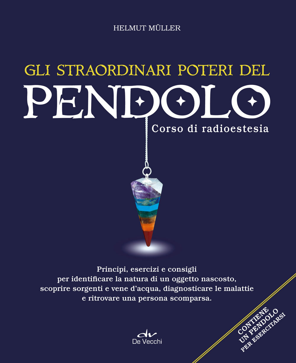 Gli straordinari poteri del pendolo. Corso di radioestesia. Principi, esercizi e consigli per identificare la natura di un oggetto nascosto, scoprire sorgenti e vene d’acqua, diagnosticare le malattie e ritrovare una persona scomparsa - Contiene un pendo