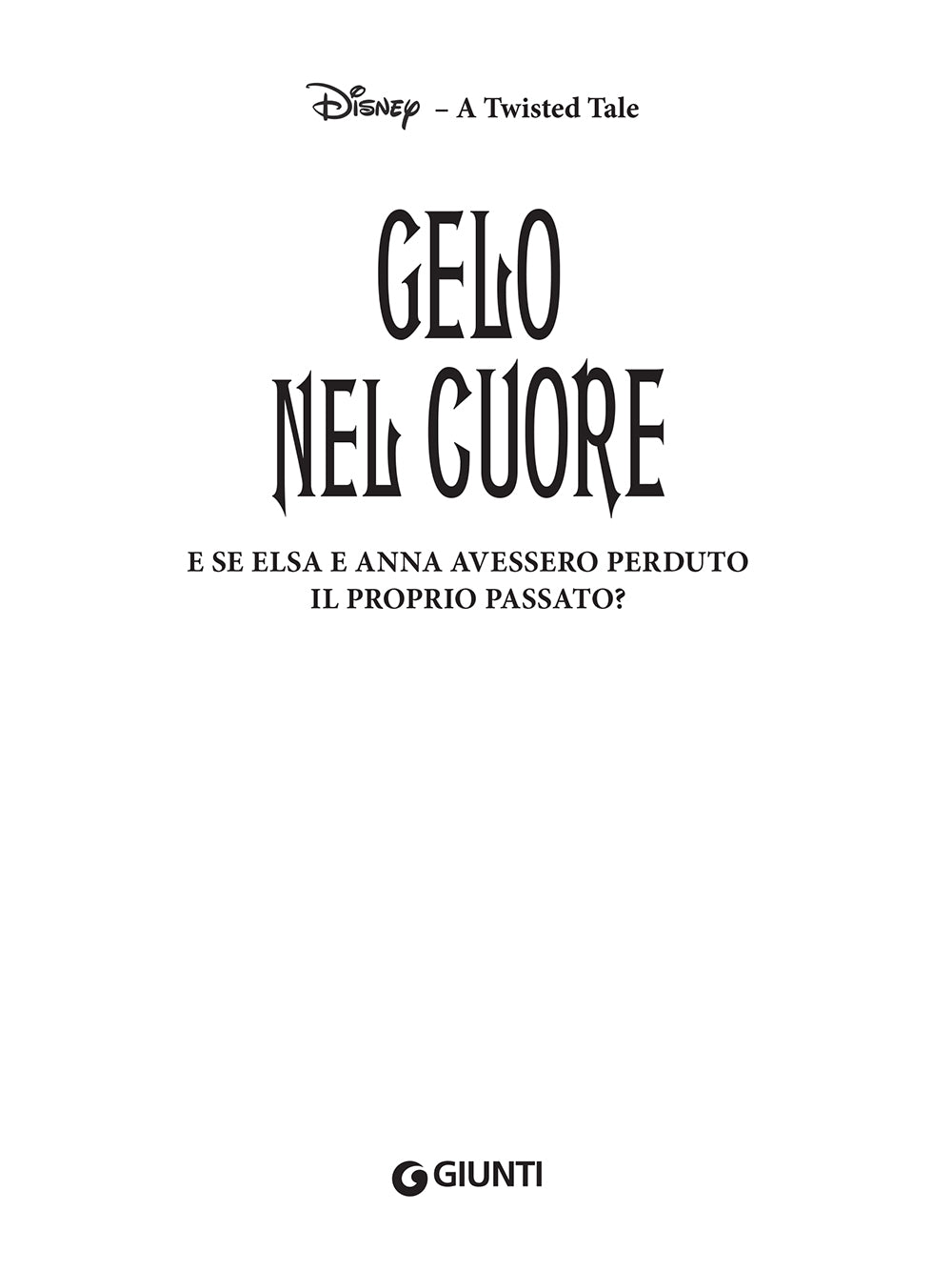 Gelo nel cuore - Disney A twisted tale. E se Elsa e Anna avessero perduto il proprio passato?