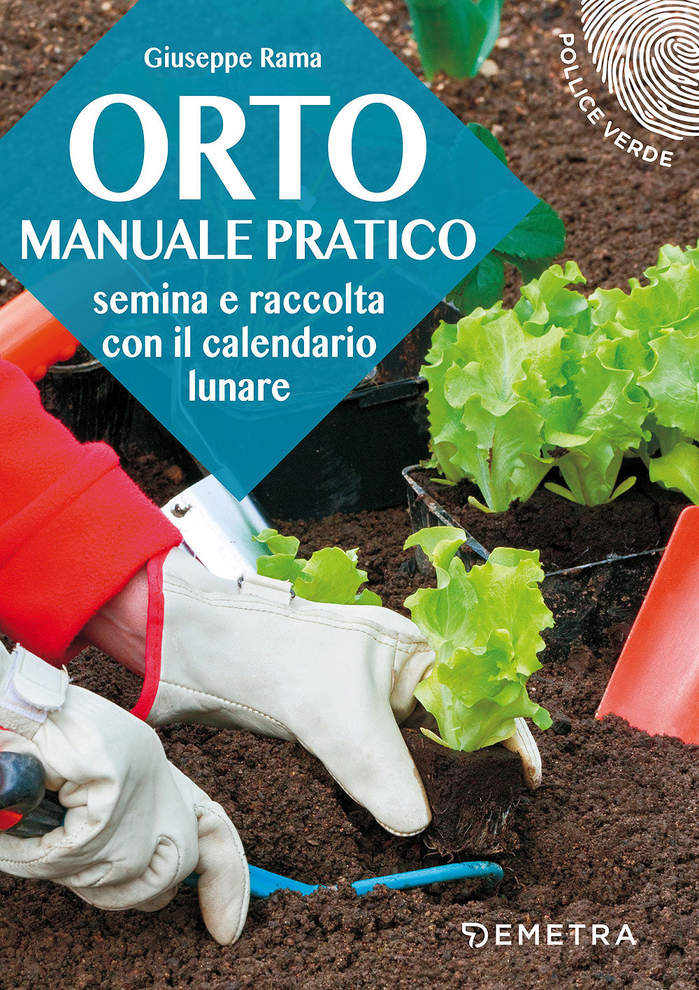 Orto manuale pratico. Semina e raccolta con il calendario lunare