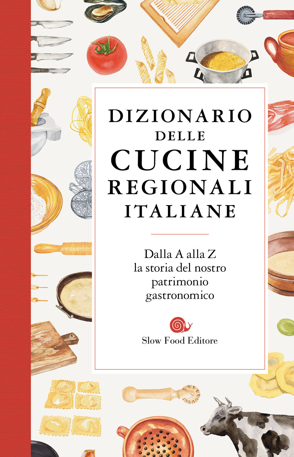 Dizionario delle cucine regionali italiane. Dalla A alla Z la storia del nostro patrimonio gastronomico