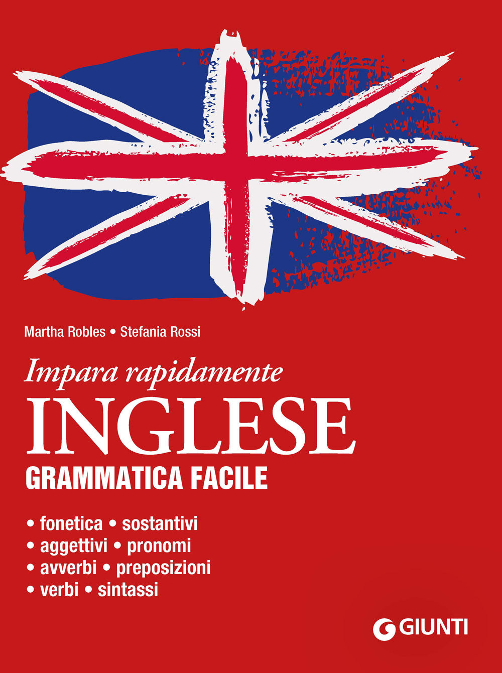 Inglese. Grammatica facile. Fonetica, sostantivi, aggettivi, pronomi, avverbi, preposizioni, verbi, sintassi