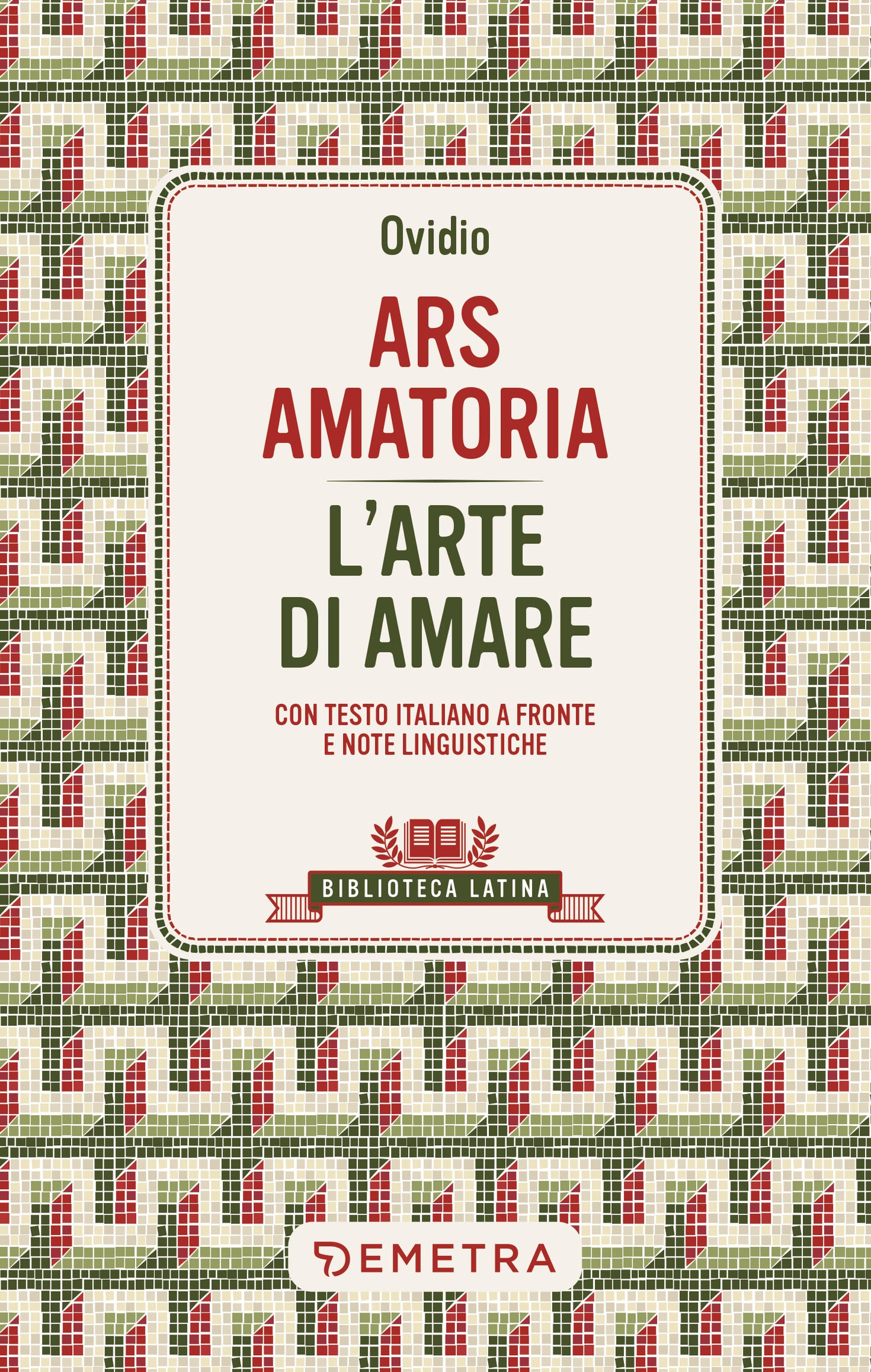 Ars Amatoria - L'arte di amare. Con testo latino a fronte e note linguistiche