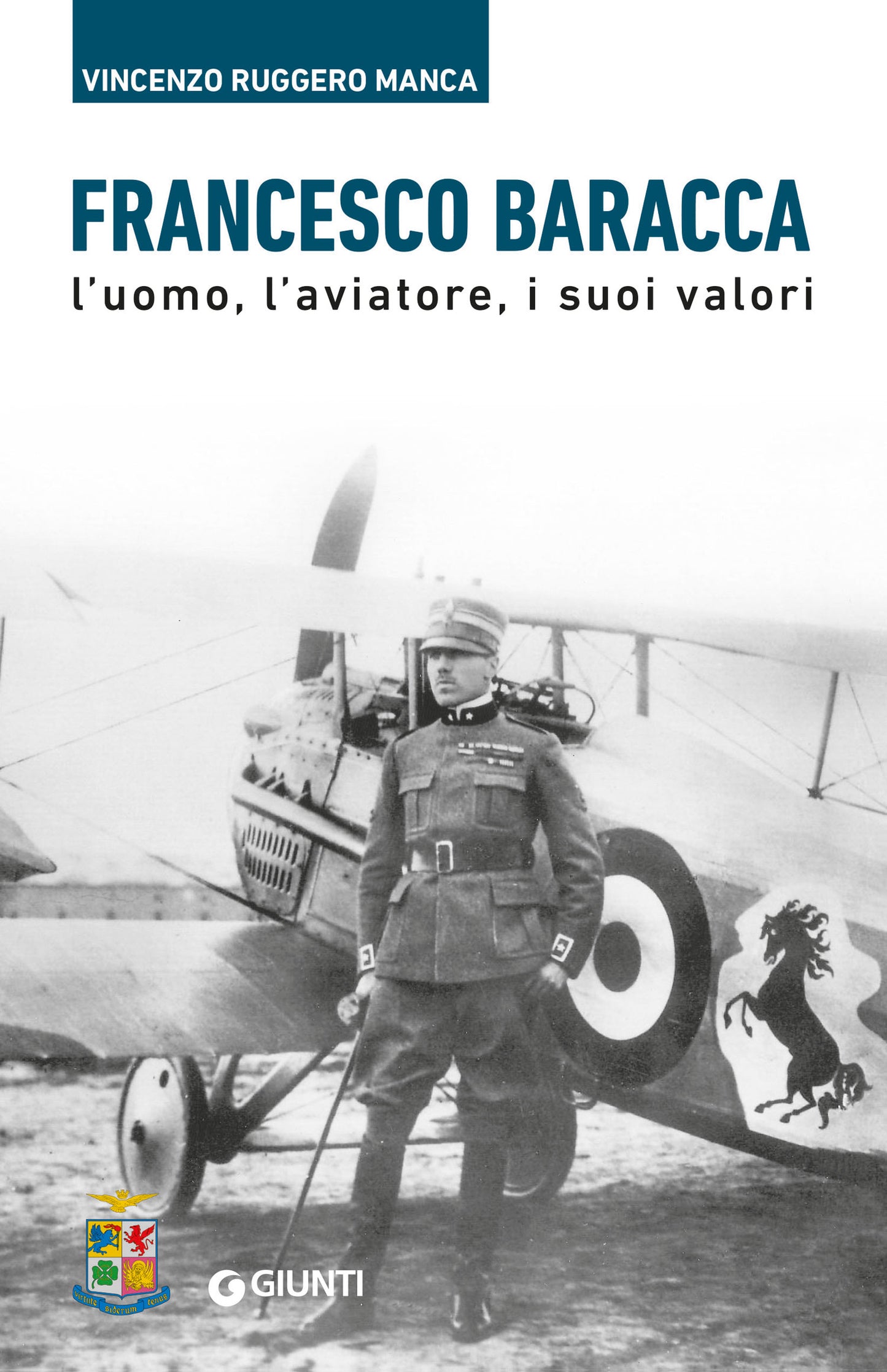 Francesco Baracca. L’uomo, l’aviatore, i suoi valori