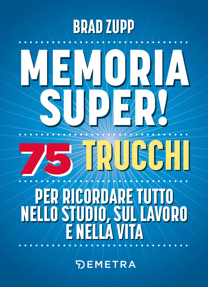 Memoria super!. 75 trucchi per ricordare tutto nello studio, sul lavoro e nella vita