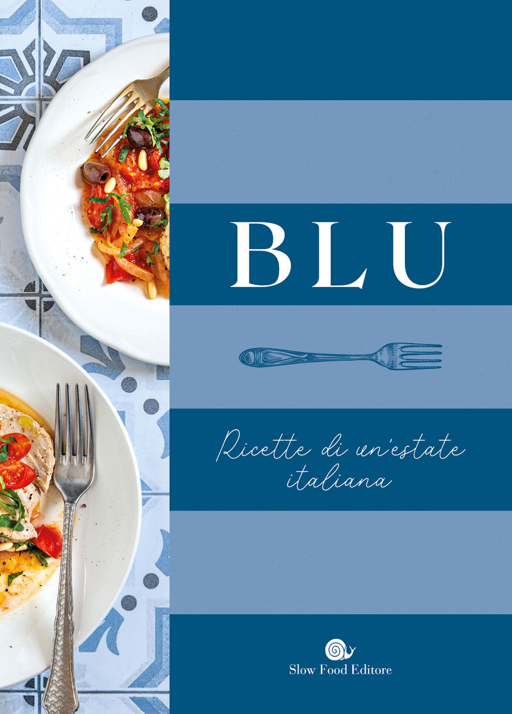 Blu. Ricette di un'estate italiana. Ricette di un'estate italiana