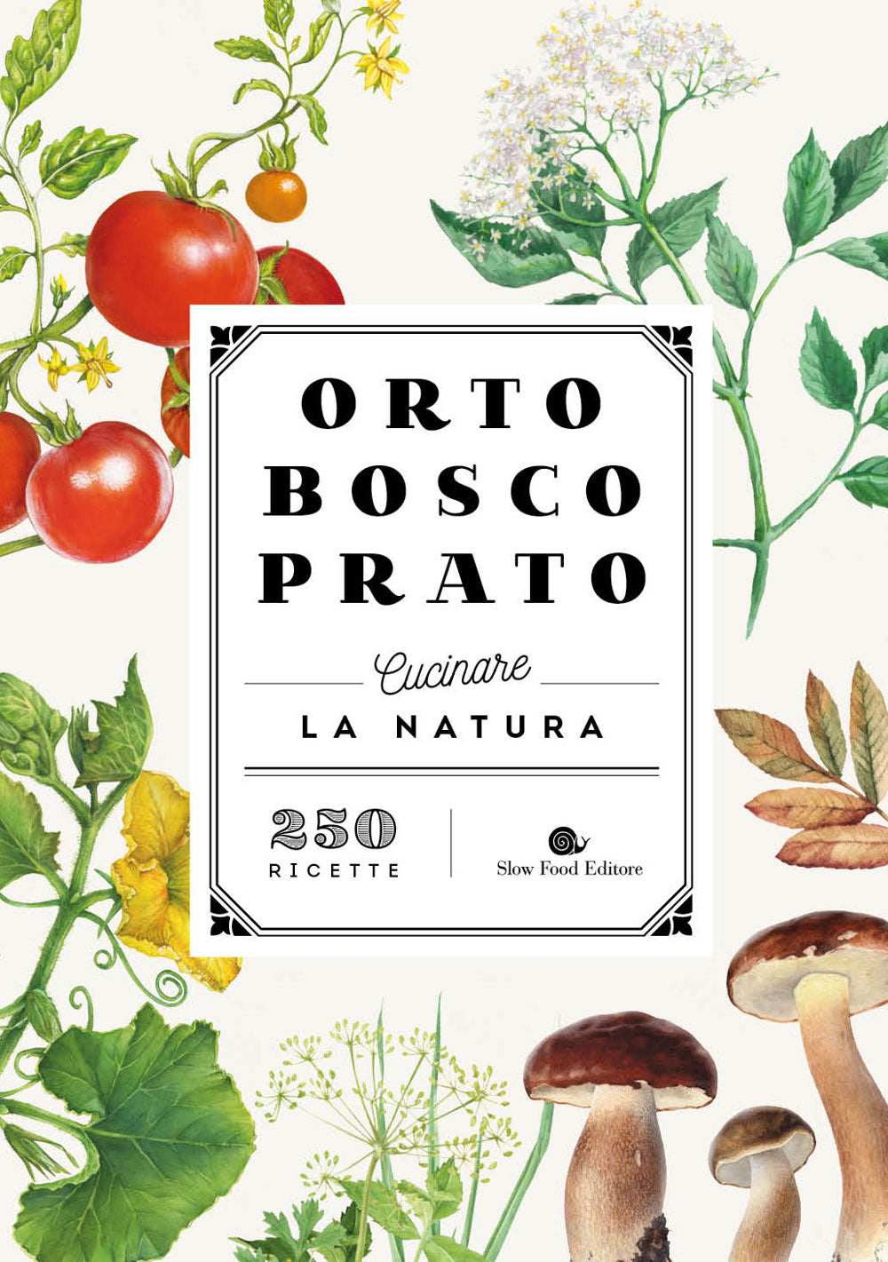 ORTO BOSCO PRATO. CUCINARE LA NATURA
