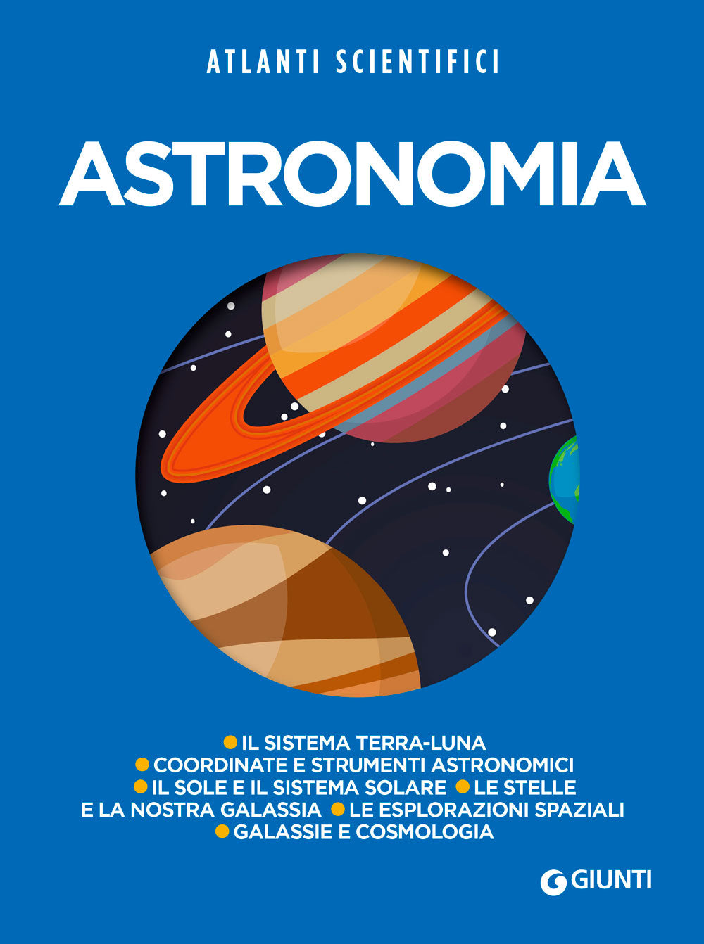 Astronomia. Il sistema Terra-Luna -  Coordinate e strumenti astronomici - Il Sole e il sistema solare - Le stelle e la nostra Galassia - Le esplorazioni spaziali - Galassie e cosmologia