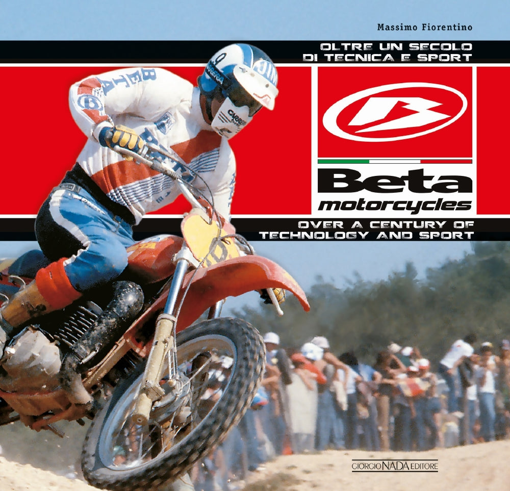 Beta Motorcycles. Oltre un secolo di tecnica e sport / Over a Century of Technology and Sport