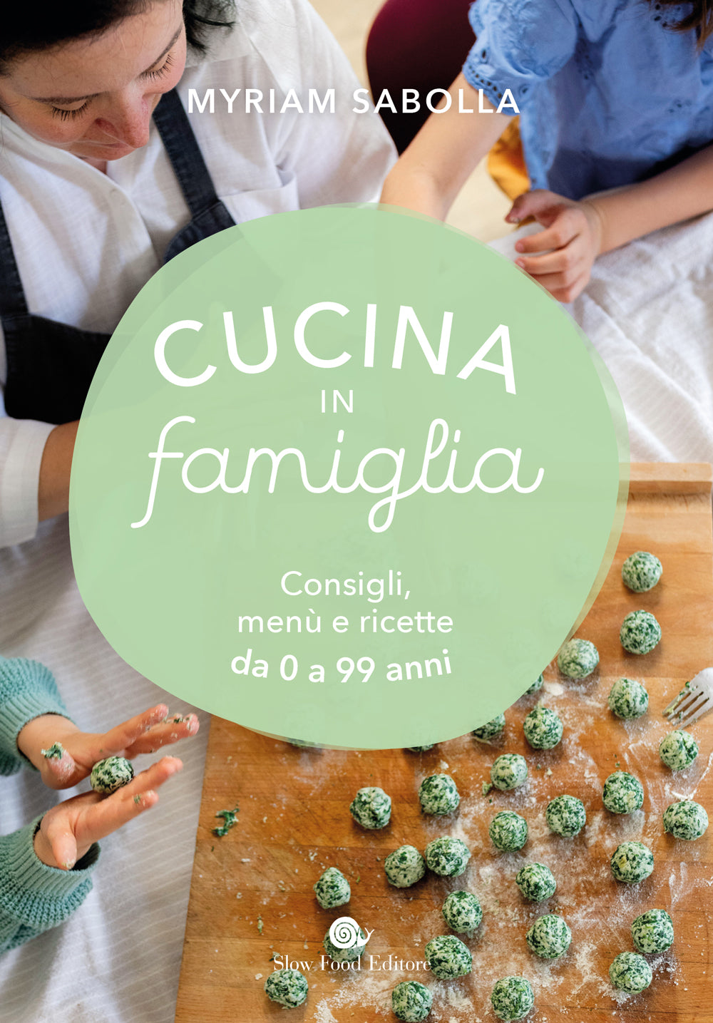 Cucina in famiglia. Consigli, menù e ricette da 0 a 99 anni