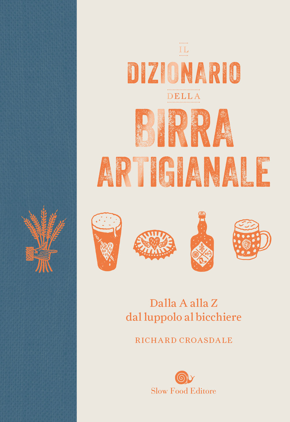 Dizionario della birra artigianale. Dalla A alla Z dal luppolo al bicchiere