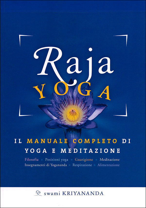 Raja Yoga. Il manuale completo di yoga e meditazione - Basato sugli insegnamenti di Paramhansa Yogananda