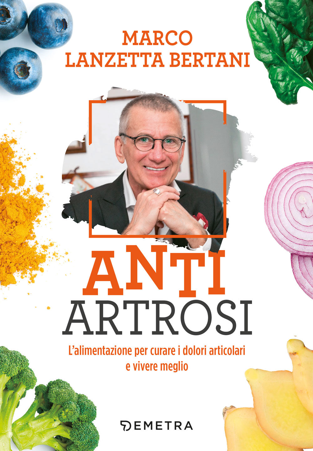 Anti Artrosi. L'alimentazione per curare i dolori articolari e vivere meglio
