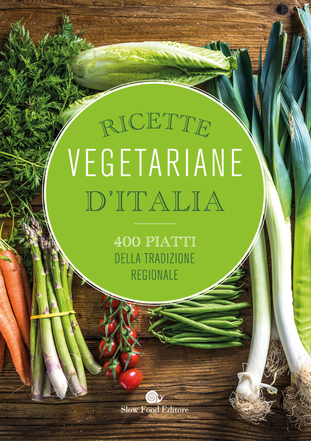 Ricette vegetariane d'Italia. 400 piatti della tradizione regionale. 400 piatti della tradizione regionale