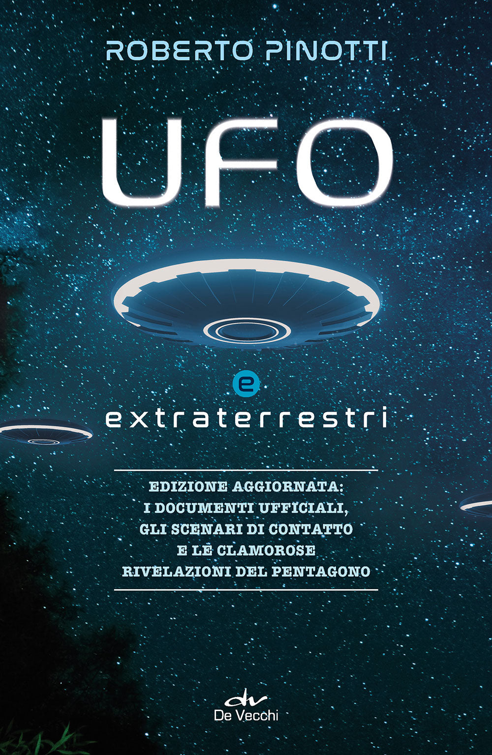 Ufo e extraterrestri. Edizione aggiornata: i documenti ufficiali, Gli scenari di contatto e le clamorose rilevazioni del Pentagono