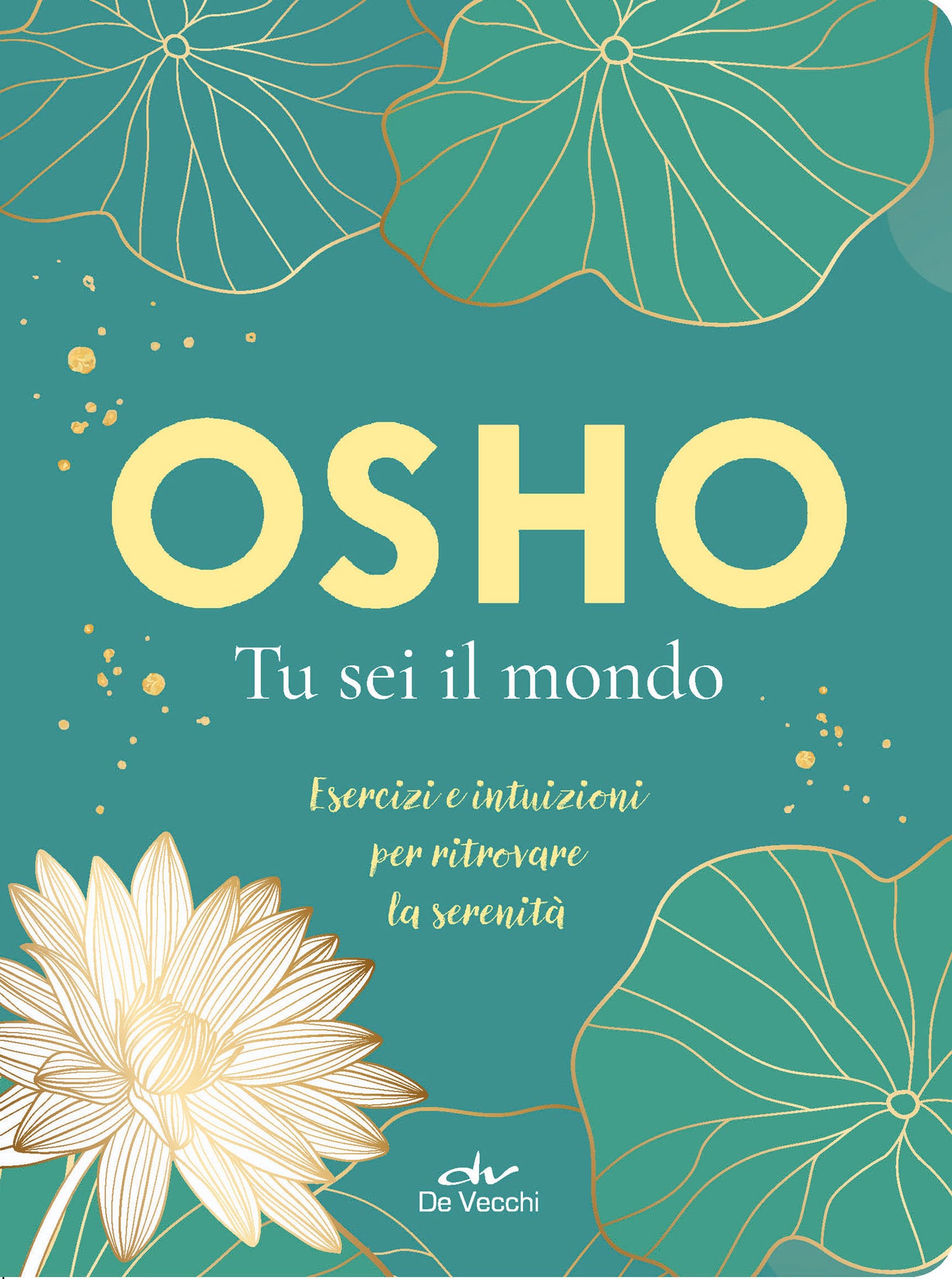 Osho. Tu sei il mondo. Esercizi e intuizioni per ritrovare la serenità