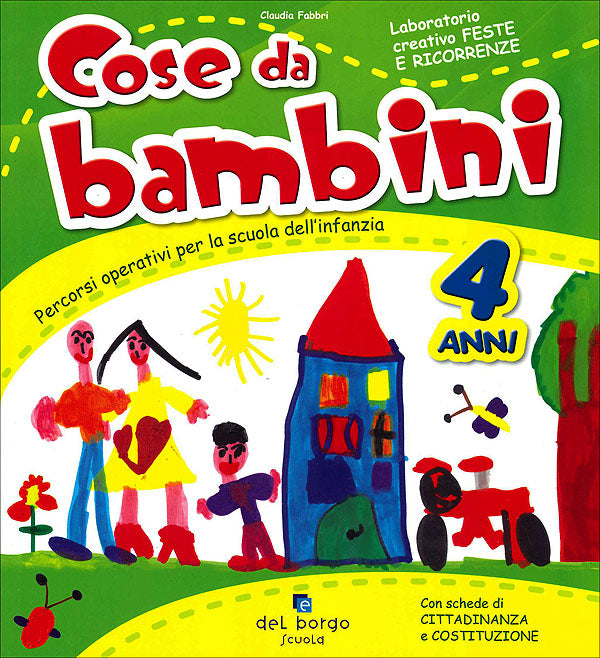 Cose da bambini - Laboratorio creativo Feste e Ricorrenze - 4 anni. Percorsi operativi per la Scuola dell'Infanzia - Con schede di Cittadinanza e Costituzione