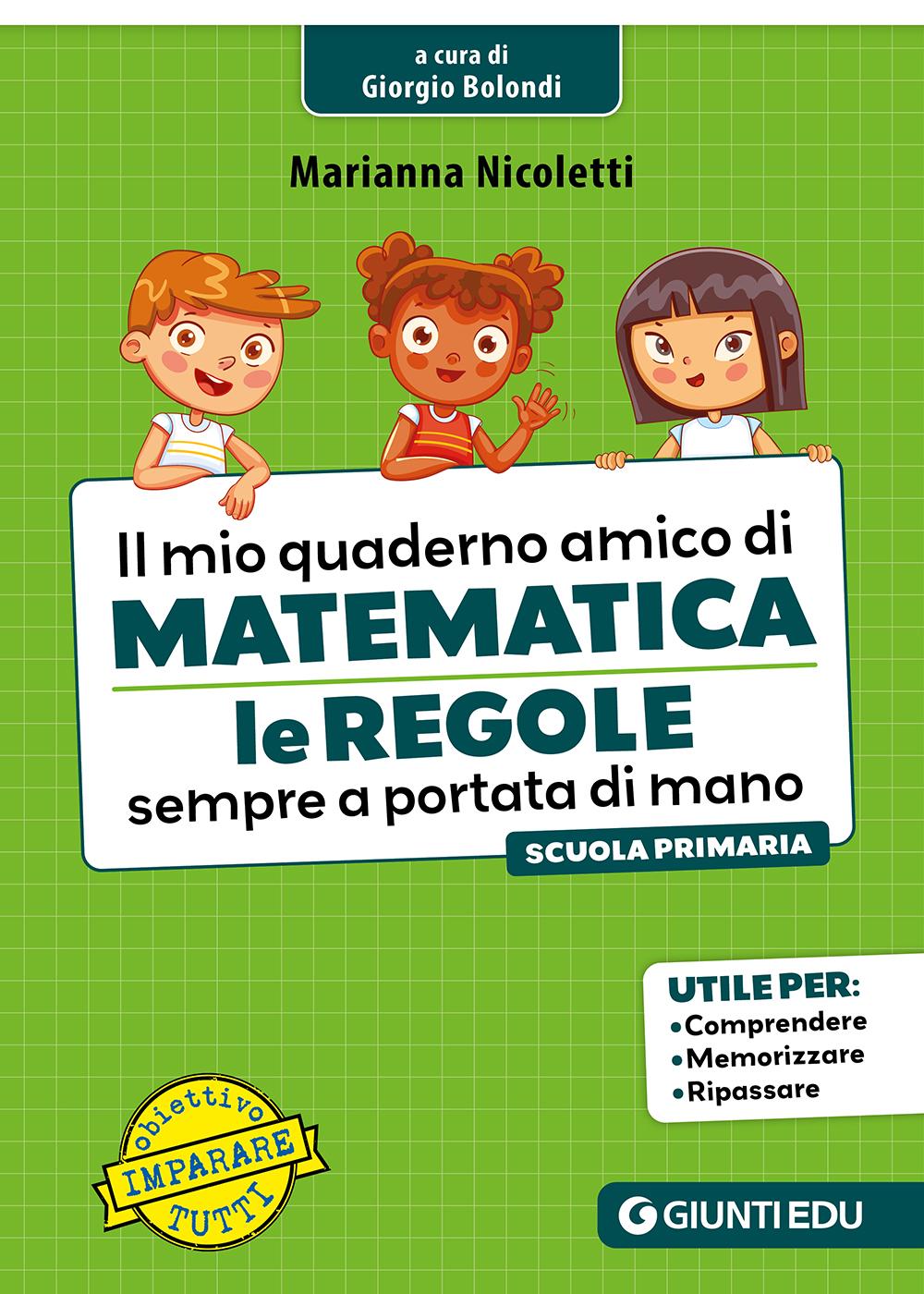 IL MIO QUADERNO AMICO DI MATEMATICA. Le regole sempre a portata di mano