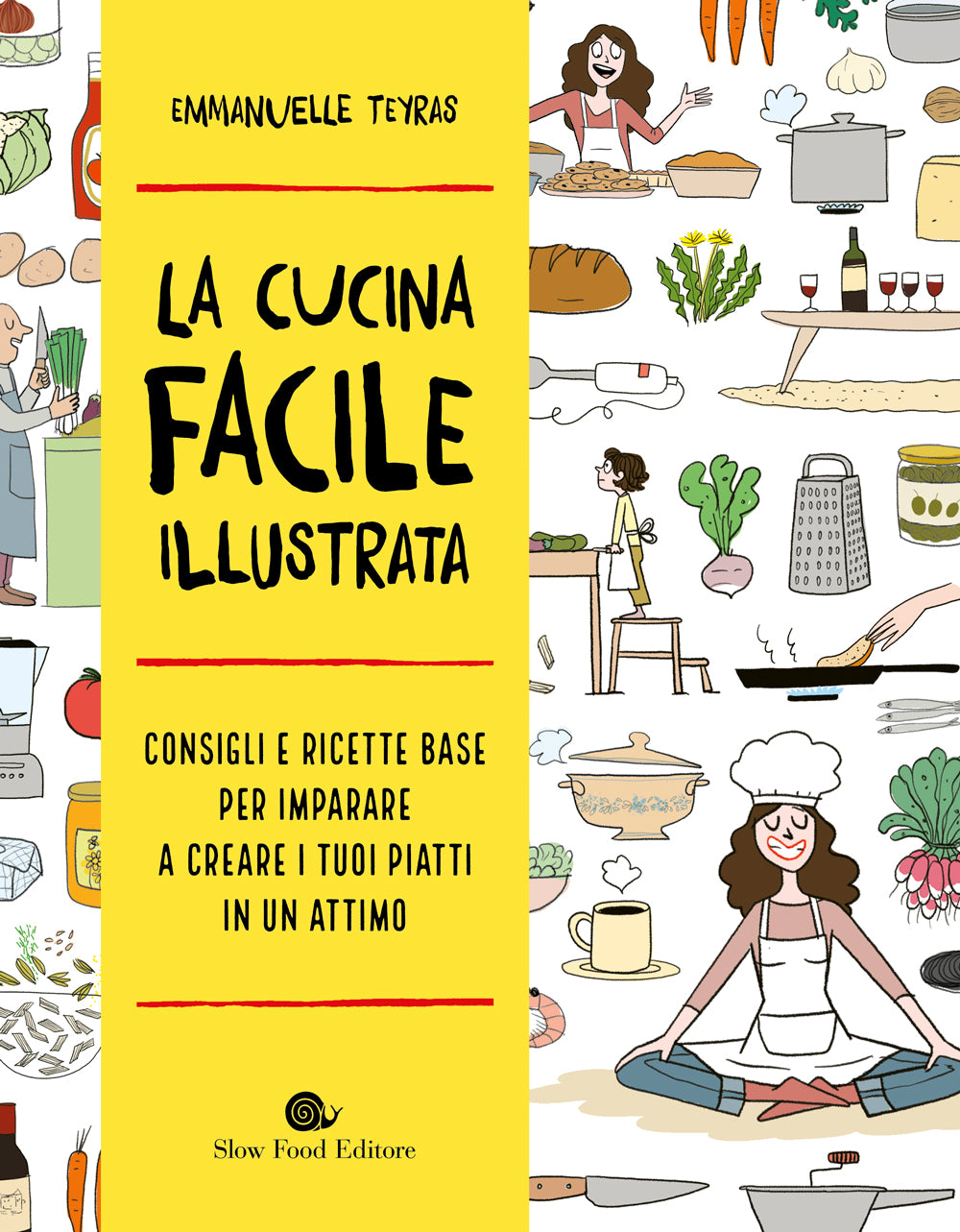 LA CUCINA FACILE ILLUSTRATA. CONSIGLI E RICETTE BASE PER IMPARARE A CREARE I TUOI PIATTI IN UN ATTIMO