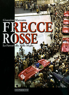 Frecce rosse. La Ferrari alla Mille Miglia