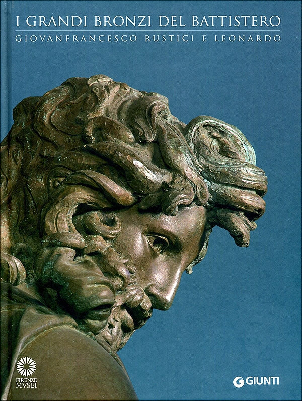 I grandi bronzi del Battistero. Giovanfrancesco Rustici e Leonardo